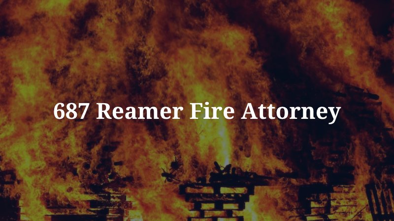 687 Reamer Fire Attorney